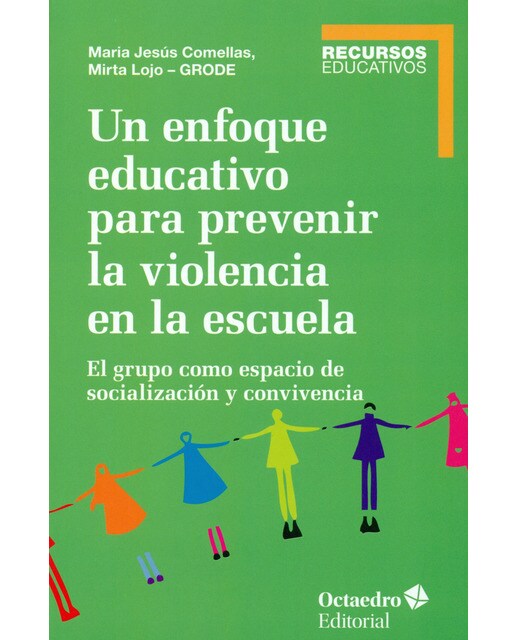 Un enfoque educativo para prevenir la violencia en la escuela: El grupo como espacio de socialización y convivencia