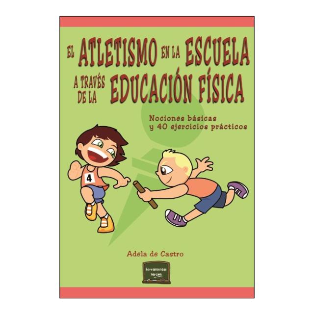 Imagen 0 de El atletismo en la escuela a través de la Educación Física: Nociones básicas y 40 ejercicios prácticos  (Tapa blanda)
