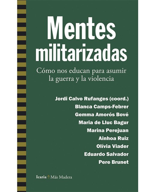 Imagen 0 de Mentes militarizadas: Cómo nos educan para asumir la guerra y la violencia (Tapa blanda)