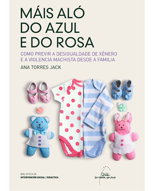 Mais alo do azul e do rosa. Como prevenir a desigualdade de xénero e a violencia machista desde da familia: Como prevenir a desigualdade  (Capa mole) 1