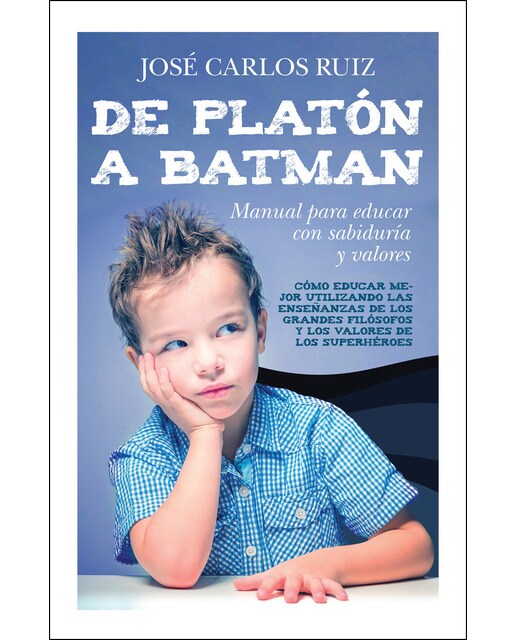 Imagen 0 de De platón a batman: manual para educar con sabiduría y valores (Tapa blanda)