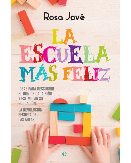 Imagen 0 de La escuela más feliz: Ideas para descubrir el don de cada niño y estimular su educación. La revolución secreta de las aulas (Tapa blanda con solapas)