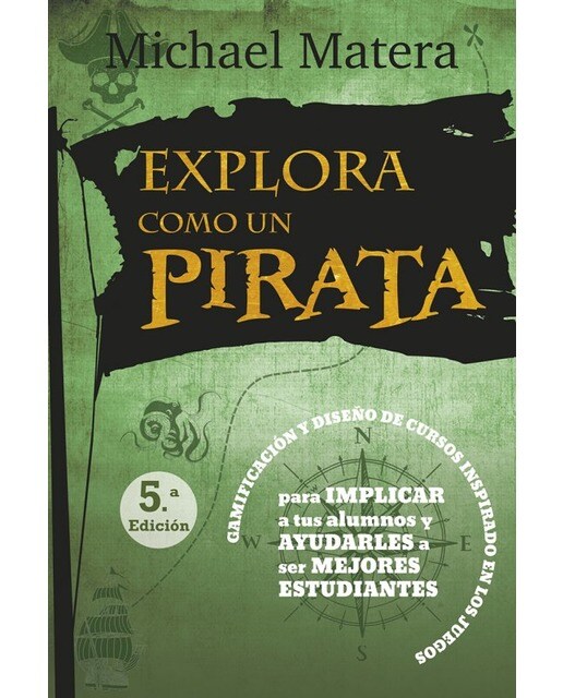 Explora como un pirata: Gamificación y Diseño de Cursos Inspirado en los Juegos: Para Implicar a tus Alumnos y Ayudarles a ser Mejores Es (Capa mole) 1