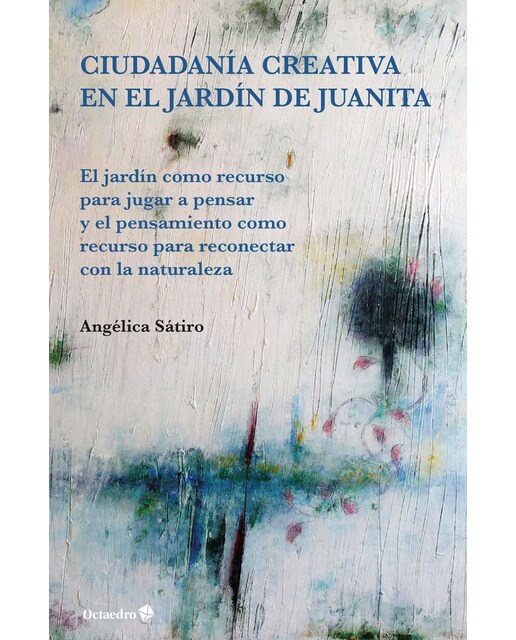 Imagen 0 de Ciudadanía creativa en el jardín de juanita: El jardín como recurso para jugar a pensar y el pensamiento como recurso para reconec