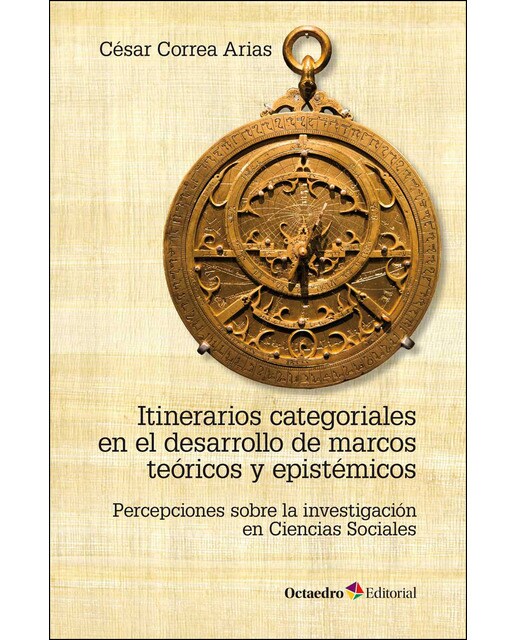 Itinerarios categoriales en el desarrollo de marcos te—ricos y epistžmicos: Percepciones sobre la investigación en ciencias social