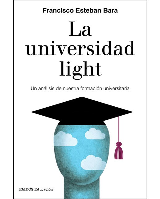 Imagen 1 de La universidad light: Un análisis de nuestra formación universitaria (Tapa blanda con solapas)