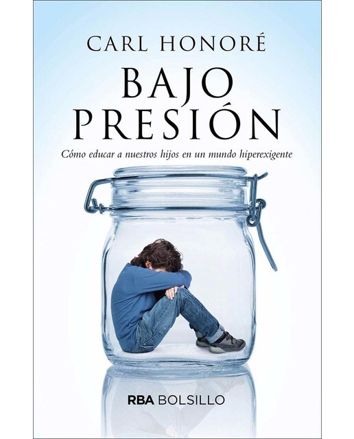 Bajo Presión: Cómo educar a nuestros hijos en un mundo hiperexigente