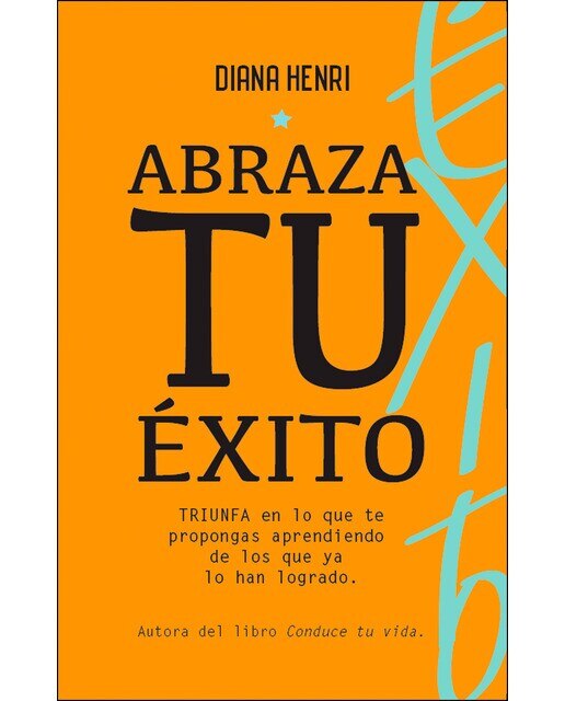 Imagen 0 de Abraza tu éxito: triunfa en lo que te propongas aprendiendo de quienes lo han logrado. (Tapa blanda)