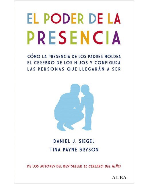Imagen 0 de El poder de la presencia: Cómo la presencia de los padres moldea el cerebro de los hijos y configura las personas que llega  (Tapa blanda con solapas)