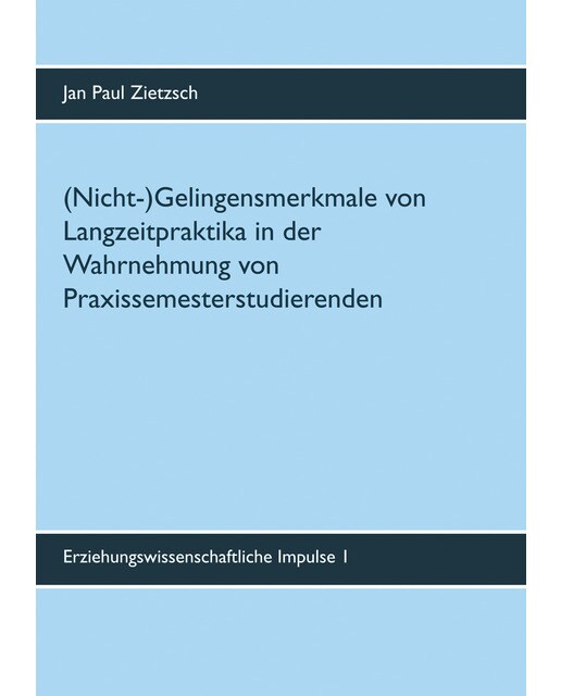 (Nicht-)Gelingensmerkmale Von Langzeitpraktika In Der Wahrnehmung Von Praxissemesterstudierenden 1