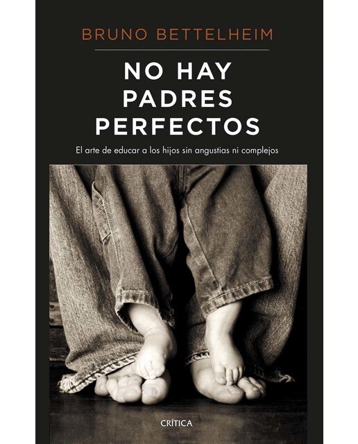 No hay padres perfectos: El arte de educar a los hijos sin angustias ni complejos