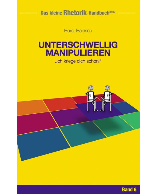 Rhetorik-Handbuch 2100 - Unterschwellig manipulieren: Ich kriege dich schon! (Capa mole) 1