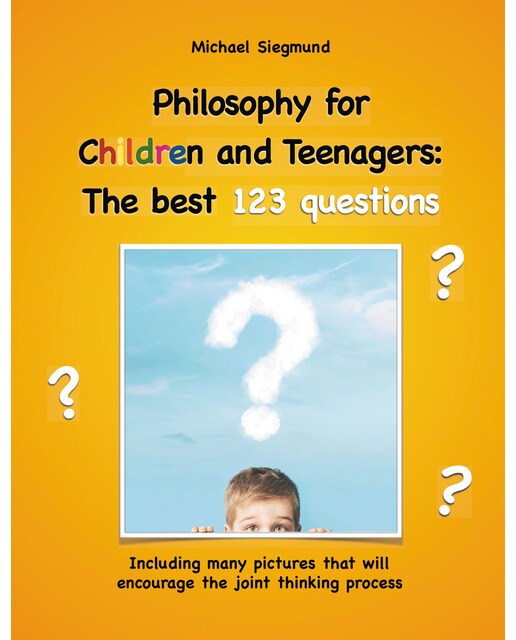 Philosophy for Children and Teenagers: The best 123 questions: Including many pictures that will encourage the joint thinking process (Capa mole) 1
