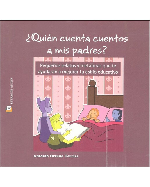 ¿quién cuenta cuentos a mis padres?: Pequeños relatos y metáforas que te ayudarán a mejorar tu estilo educativo.