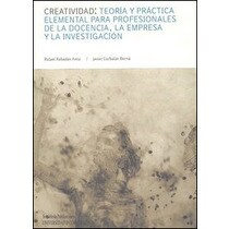 Creatividad: teoría y práctica elemental para profesionales de la docencia, la empresa y la investigación