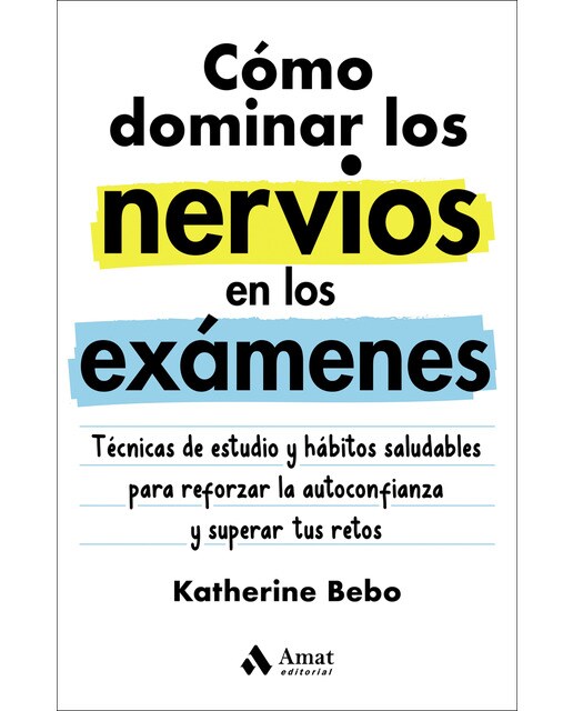 Imagen 0 de Cómo dominar los nervios en los exámenes: Técnicas de estudio y hábitos saludables para reforzar la autoconfianza y superar tus re (Tapa blanda)