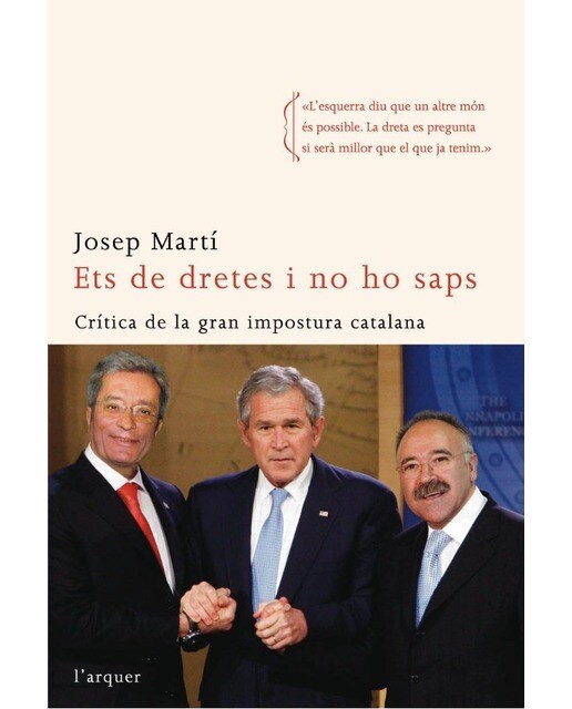 Ets de dretes i no ho saps: Crítica de la gran impostura catalana (Capa mole com abas) 1