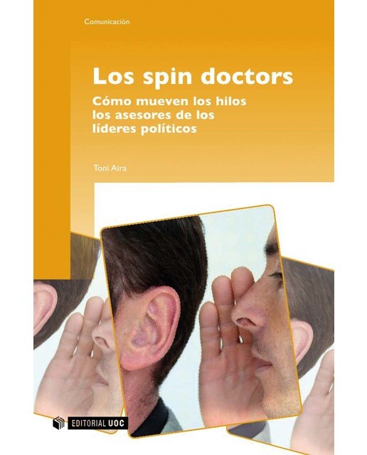 Los spin doctors. Cómo mueven los hilos los asesores de los líderes po