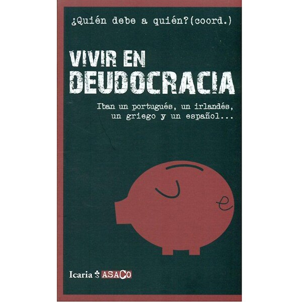 VIVIR EN DEUDOCRACIA: Iban un portugués, un irlandés, un griego y un español... (Capa mole) 1
