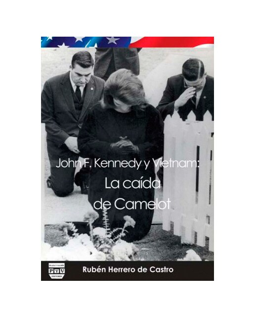JOHN F. KENNEDY Y VIETNAM: La caida de Camelot (Capa mole) 1