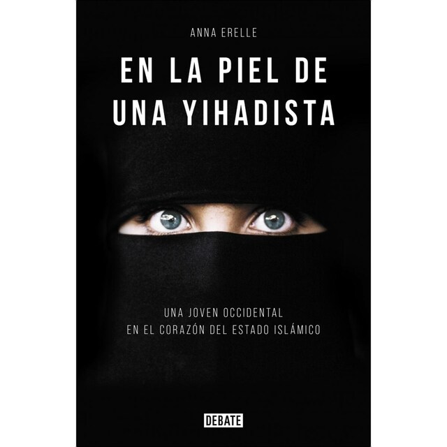 Imagem 0 de En la piel de una yihadista: El testimonio de una joven occidental captada por el Estado Islámico (Capa mole)
