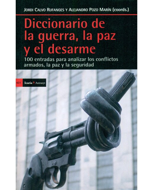 Diccionario de la guerra, la paz y el desarme: 100 entradas para analizar los conflictos armados, la paz y la seguridad