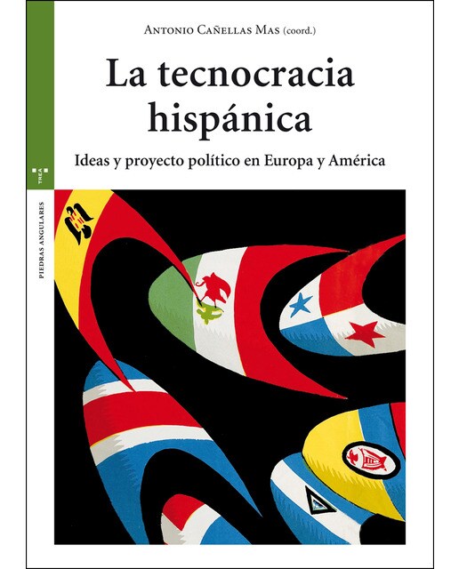 La tecnocracia hispánica: Ideas y proyecto político en Europa y América