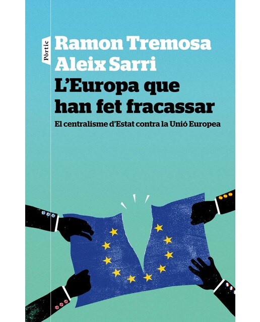 L'Europa que han fet fracassar: El centralisme d´Estat contra la Unió Europea