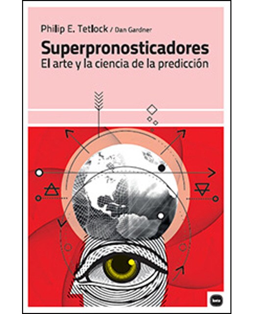 Superpronosticadores: El Arte Y La Ciencia De La Predicción 1