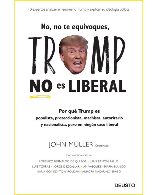 No, no te equivoques, Trump no es liberal: Por qué Trump es populista, proteccionista, machista, autoritario y nacionalista
