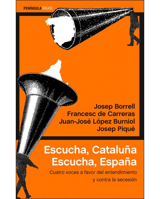 Escucha, Cataluña. Escucha, España: Cuatro voces a favor del entendimiento y contra la secesión