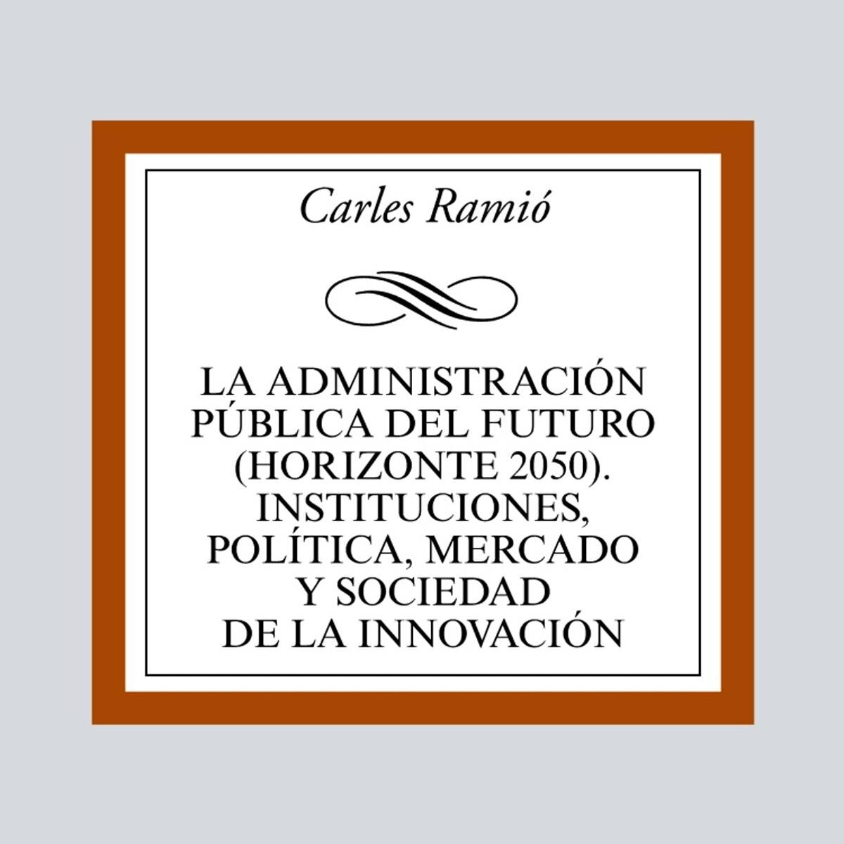 Imagem 0 de La Administración pública del futuro (horizonte 2050). Instituciones, política, mercado y sociedad de la innovación (Capa mole)