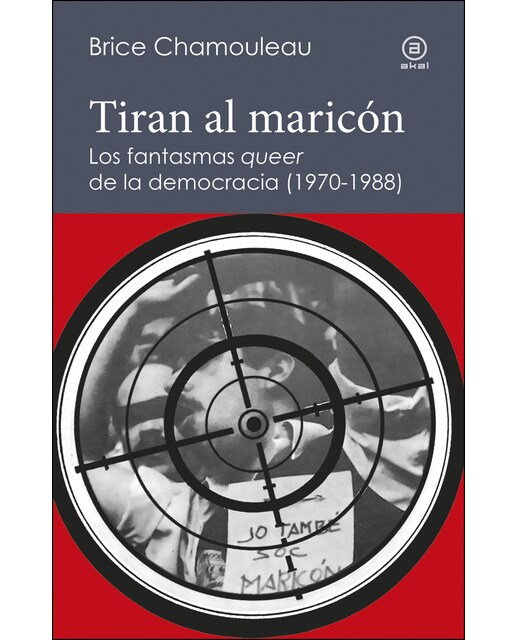 Tiran al maricón. Los fantasmas «queer» de la democracia (1970-1988): Una interpretación de las subjetividades gays ante el Esta (Capa mole com abas) 1