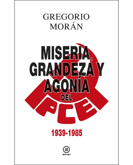 Imagen 0 de Miseria, grandeza y agonía del Partido Comunista de España: 1939-1985  (Tapa dura)