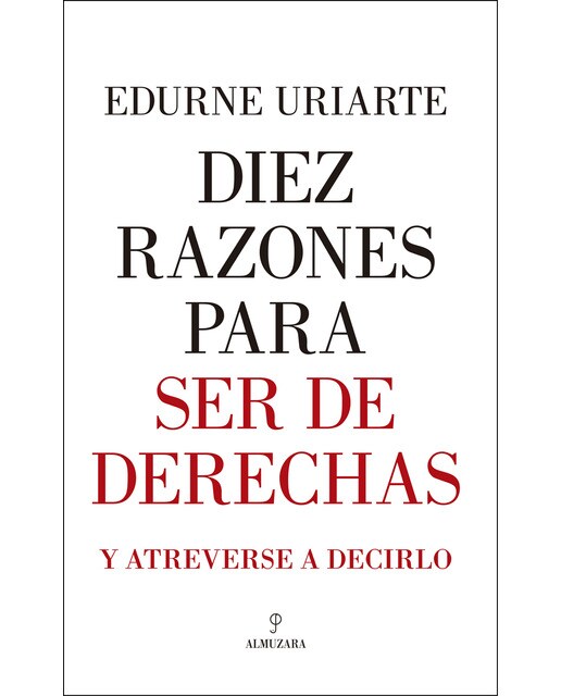 Diez Razones Para Ser De Derechas: Y Atreverse A Decirlo 1