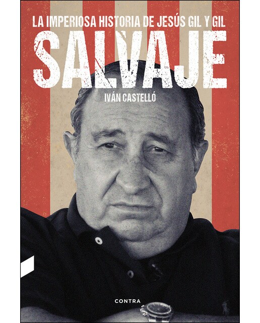 Salvaje: La Imperiosa Historia De Jesús Gil Y Gil 1