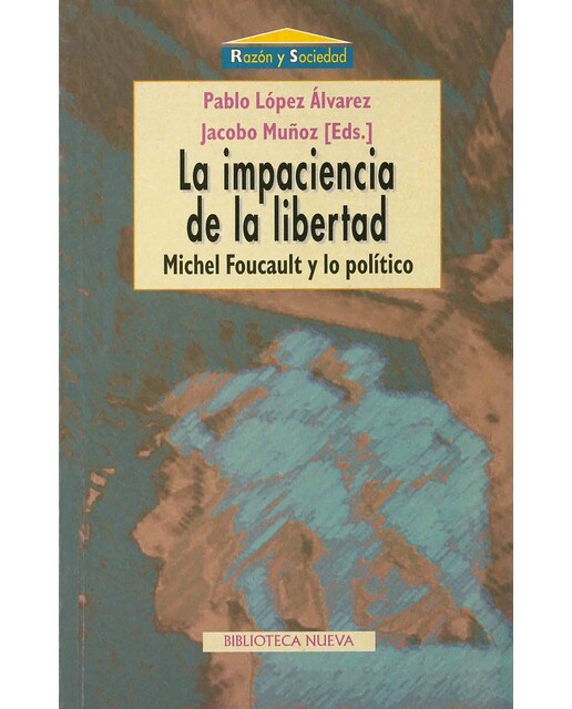 La impaciencia de la libertad: M. Foucault y lo político