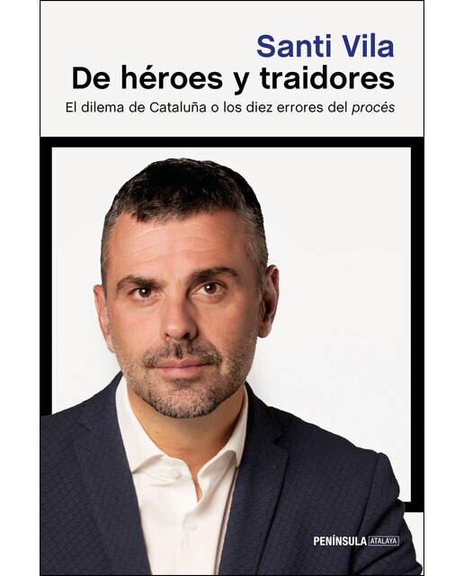 Imagen 0 de De héroes y traidores: El dilema de Cataluña o los diez errores del procés  (Tapa blanda con solapas)