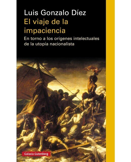 El viaje de la impaciencia: En torno a los orígenes intelectuales de la utopía nacionalista(Tapa blanda) 1