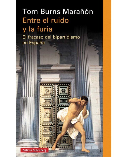 Entre el ruido y la furia: El fracaso del bipartidismo en españa(Tapa dura) 1
