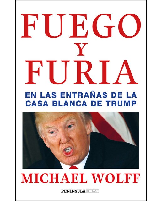 Imagen 0 de Fuego y furia: En las entrañas de la Casa Blanca de Trump  (Tapa blanda con solapas)