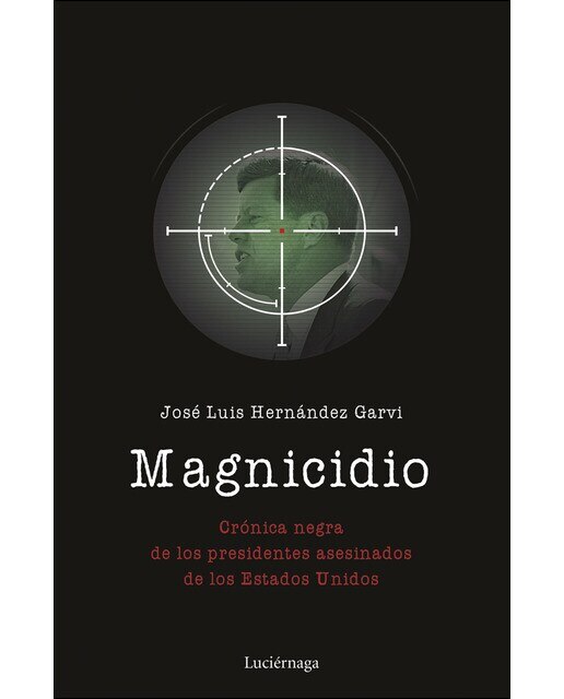 Imagen 0 de Magnicidio: Crónica negra de los presidentes asesinados de los Estados Unidos  (Tapa blanda con solapas)