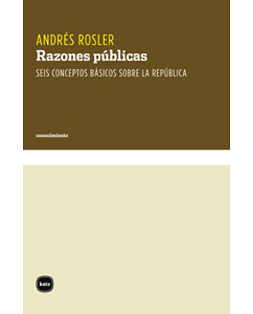 Razones Públicas: Seis Conceptos Básicos Sobre La República 1