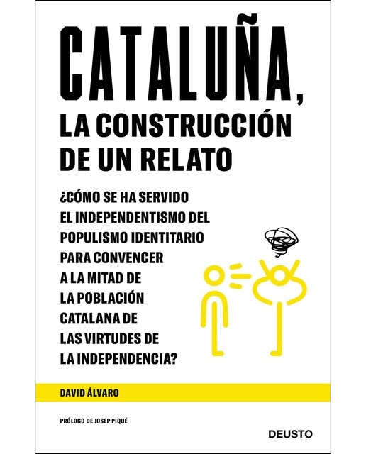 Cataluña, la construcción de un relato: ¿Cómo se ha servido el independentismo del populismo identitario para convencer a l