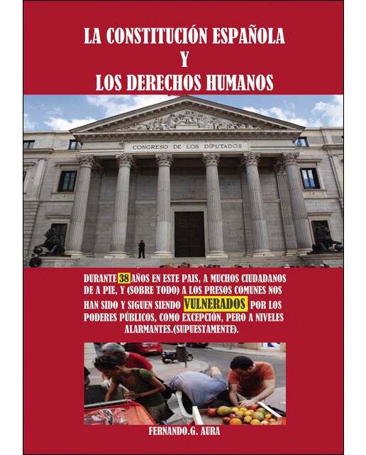 La Constitución Española Y Los Derechos Humanos Durante 38 Años En Este País. A Muchos Ciudadanos De A Pie. Y  (Sobre Todo) 1