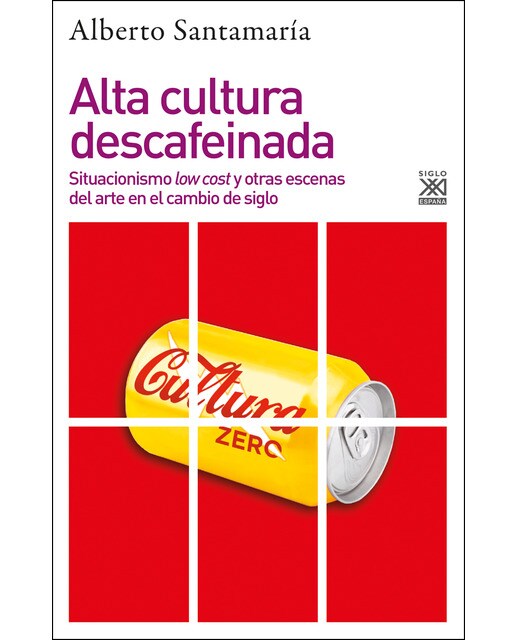 Alta cultura descafeinada: Situacionismo low cost y otras escenas del arte en el cambio de siglo (Capa mole com abas) 1