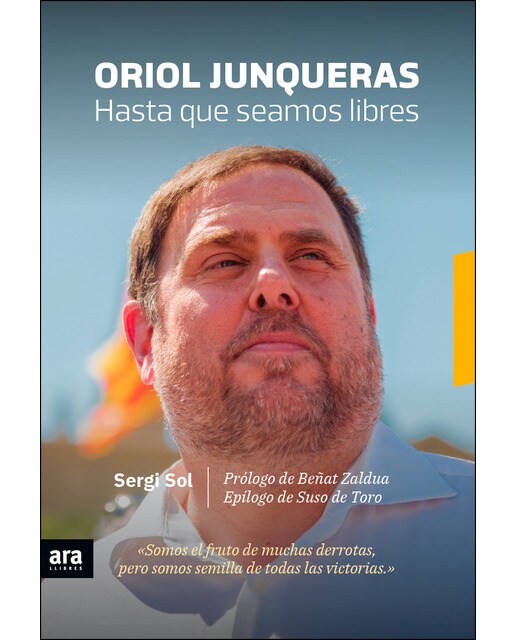 Oriol Junqueras. Hasta Que Seamos Libres 1