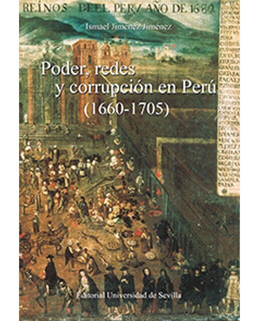 Poder, redes y corrupción en perú (1660-1705)(Tapa blanda) 1