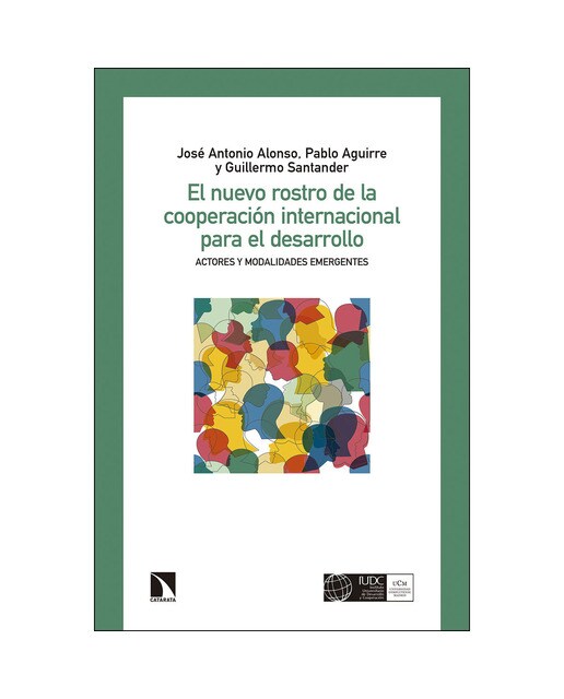 Imagen 0 de El nuevo rostro de la cooperación internacional para el desarrollo: Actores y modalidades emergentes (Tapa blanda)