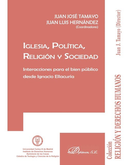 Iglesia. Política. Religión Y Sociedadinteracciones Para El Bien Público Desde Ignacio Ellacuría 1